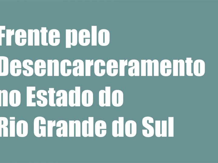 Último dia para se inscrever: constituição da Frente pelo Desencarceramento no Estado do Rio Grande